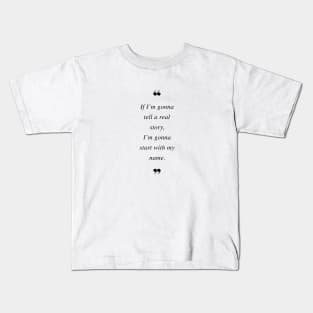 If I’m gonna tell a real story, I’m gonna start with my name. Quotes Kids T-Shirt